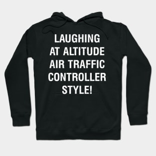 Laughing at Altitude Air Traffic Controller Style! Hoodie